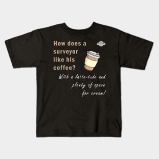 Surveyor dad jokes - How does a surveyor like his coffee? Kids T-Shirt